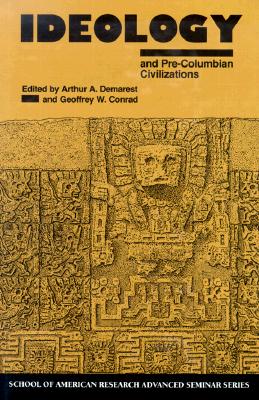 Ideology and Pre-Columbian Civilizations (School of American Research Advanced Seminar) Cover Image