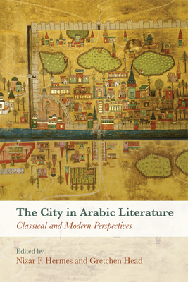 The City in Arabic Literature: Classical and Modern Perspectives Cover Image