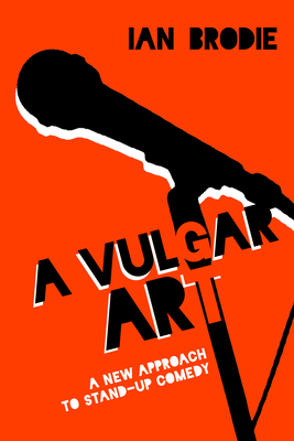 A Vulgar Art: A New Approach to Stand-Up Comedy (Folklore Studies in a Multicultural World)