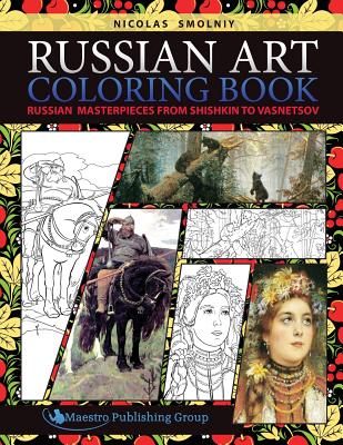 Russian Art Coloring Book: Russian Masterpieces from Shishkin to Vasnetsov By Nicolas Smolniy Cover Image