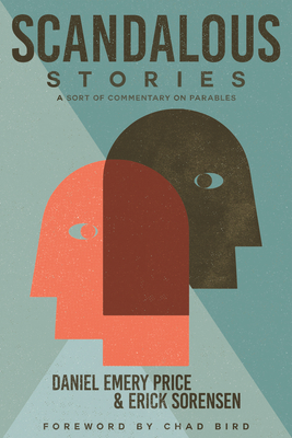 Scandalous Stories: A Sort of Commentary on Parables By Daniel Emery Price, Chad Bird  (Foreword by) Cover Image