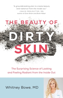 The Beauty of Dirty Skin: The Surprising Science of Looking and Feeling Radiant from the Inside Out Cover Image