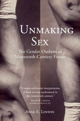 Unmaking Sex: The Gender Outlaws of Nineteenth-Century France Cover Image