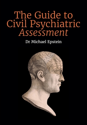 The Guide to Civil Psychiatric Assessment: A complete guide for psychiatrists and psychologists Cover Image