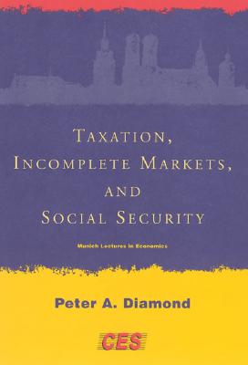 Taxation, Incomplete Markets, and Social Security (Munich Lectures in Economics)