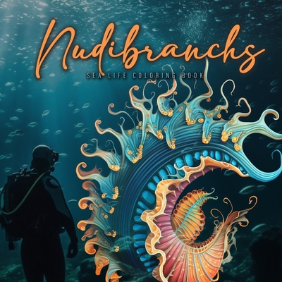 Nudibranchs Coloring Book for Adults: Fantasy Sea Slugs Coloring Book Ocean Coloring Book Nudibranch Book Diver Marine Life Malbuch Diver Gift Diver G Cover Image