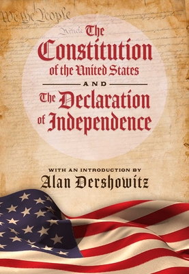 The Constitution of the United States and The Declaration of Independence By Alan Dershowitz (Introduction by), Delegates of  The Constitutional Convention Cover Image