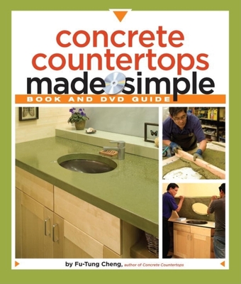 Concrete Countertops Made Simple: A Step-By-Step Guide [With DVD] (Made Simple (Taunton Press)) By Fu-Tung Cheng, Matthew Millman (Photographer) Cover Image
