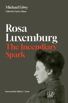 Rosa Luxemburg: The Incendiary Spark: Essays