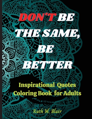 Inspirational Quotes Coloring Book: Motivational Quotes, Positive Affirmations and Stress Relaxation By Ruth M. Blair Cover Image