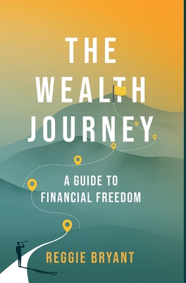 The Wealth Journey: A Guide to Financial Freedom By Reggie Bryant Cover Image
