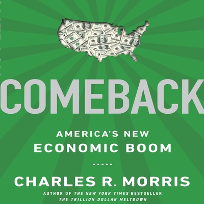Comeback Lib/E: America's New Economic Boom By Charles Morris, Charles R. Morris, Tim Andres Pabon (Read by) Cover Image