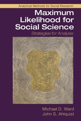 Maximum Likelihood for Social Science: Strategies for Analysis (Analytical Methods for Social Research)