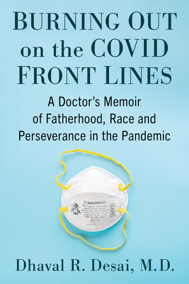 Burning Out on the Covid Front Lines: A Doctor's Memoir of Fatherhood, Race and Perseverance in the Pandemic Cover Image