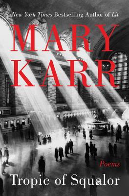 Tropic of Squalor: Poems By Mary Karr Cover Image