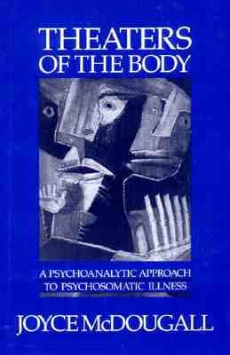 Theaters of the Body: A Psychoanalytic Approach to Psychosomatic Illness Cover Image