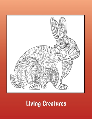 Living Creatures: Detailed coloring pages of animals and birds for teens and adults By Lee Furrow Cover Image