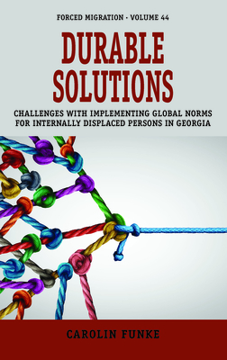 Durable Solutions: Challenges with Implementing Global Norms for Internally Displaced Persons in Georgia (Forced Migration #44) By Carolin Funke Cover Image