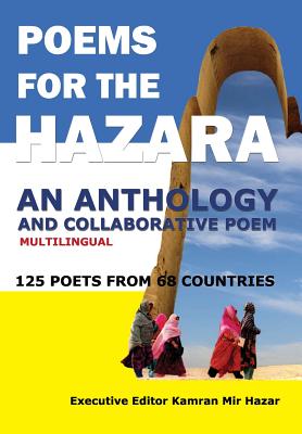 Poems for the Hazara: A Multilingual Poetry Anthology and Collaborative Poem by 125 Poets from 68 Countries By Kamran Mir Hazar (Editor) Cover Image