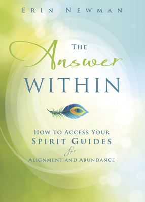 The Answer Within: How to Access Your Spirit Guides for Alignment and Abundance By Erin Newman Cover Image