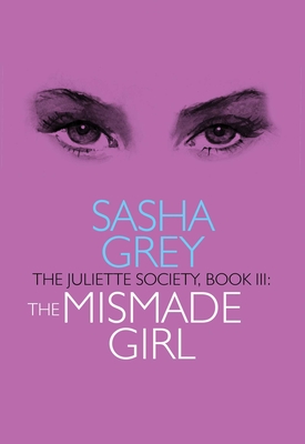 Juliette Society, Book III: The Mismade Girl (The Juliette Society series) Cover Image