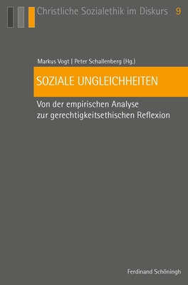 Soziale Ungleichheiten: Von Der Empirischen Analyse Zur Gerechtigkeitsethischen Reflexion By Markus Vogt (Editor), Peter Schallenberg (Editor) Cover Image