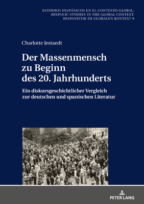 Der Massenmensch zu Beginn des 20. Jahrhunderts: Ein diskursgeschichtlicher Vergleich zur deutschen und spanischen Literatur (Estudios Hisp #9)