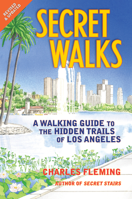 Secret Walks: A Walking Guide to the Hidden Trails of Los Angeles (Revised September 2020) Cover Image