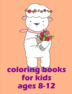 Coloring Books For Kids Ages 8-12: Mind Relaxation Everyday Tools from Pets  and Wildlife Images for Adults to Relief Stress, ages 7-9 (Paperback)