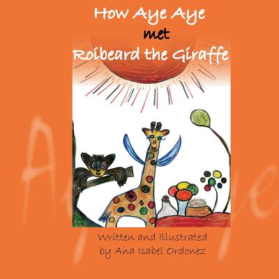 How Aye Aye met Roibeard the Giraffe (The Extraordinary Love Story of Aye Aye and Fedor #2)