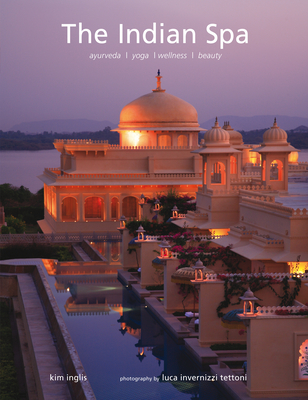 The Indian Spa: Ayurveda * Yoga * Wellness * Beauty Cover Image