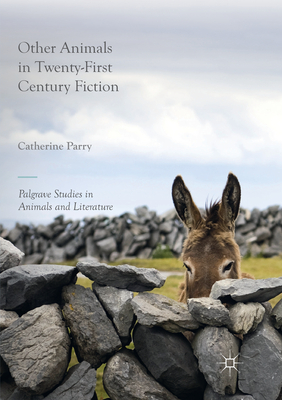 Other Animals in Twenty-First Century Fiction (Palgrave Studies in Animals and Literature) Cover Image