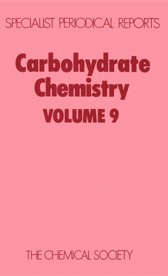 Carbohydrate Chemistry: Volume 9 (Specialist Periodical Reports #9) By J. S. Brimacombe (Editor) Cover Image