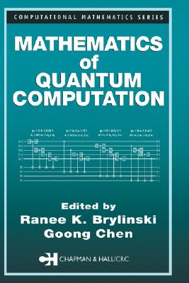 Mathematics of Quantum Computation (Civil Society) By Ranee K. Brylinski (Editor), Goong Chen (Editor) Cover Image