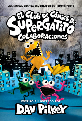 El Club de Cómics de Supergatito: Colaboraciones (Cat Kid Comic Club: Collaborations) By Dav Pilkey, Dav Pilkey (Illustrator) Cover Image