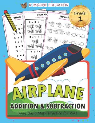 Airplane Addition and Subtraction Grade 1: Daily Basic Math Practice for Kids (Daily Math Practice Workbook #4)