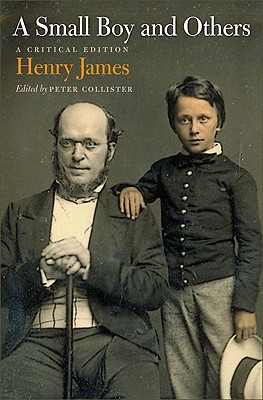 A Small Boy and Others: A Critical Edition By Henry James, Peter Collister (Editor) Cover Image