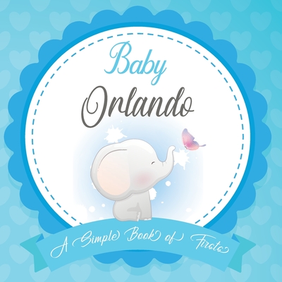 Baby Orlando A Simple Book of Firsts: First Year Baby Book a Perfect Keepsake Gift for All Your Precious First Year Memories By Bendle Publishing Cover Image