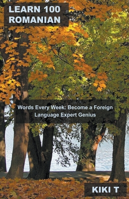 Learn 100 Romanian Words Every Week: Become a Foreign Language Expert Genius Cover Image