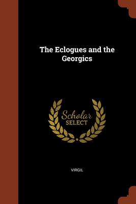 The Eclogues and the Georgics By Virgil Cover Image