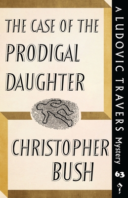 The Case of the Prodigal Daughter: A Ludovic Travers Mystery By Christopher Bush Cover Image