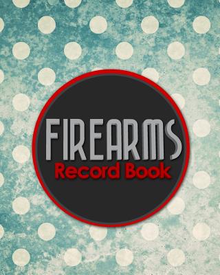 Firearms Record Book: Acquisition And Disposition Book, Gun Record Book, Firearm Purchases Record Book, Gun Inventory Book, Vintage/Aged Cov Cover Image