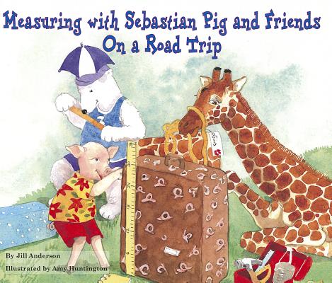 Measuring with Sebastian Pig and Friends on a Road Trip (Math Fun with Sebastian Pig and Friends!)