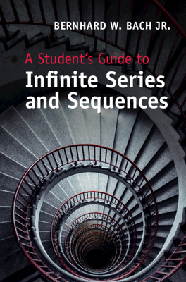 A Student's Guide to Infinite Series and Sequences (Student's Guides)