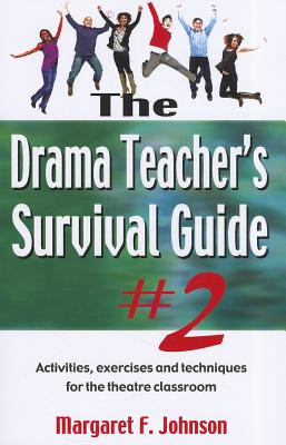 Drama Teacher's Survival Guide--Volume 2: Activities, Exercises, and Techniques for the Theatre Classroom Cover Image