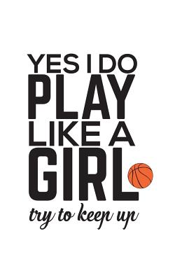 Play Like A Girl: Yes I Know I Do Play Like A Girl, Try To Keep Up