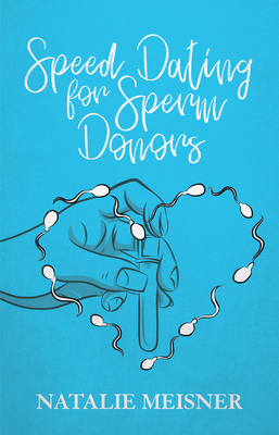 Speed Dating for Sperm Donors By Natalie Meisner Cover Image