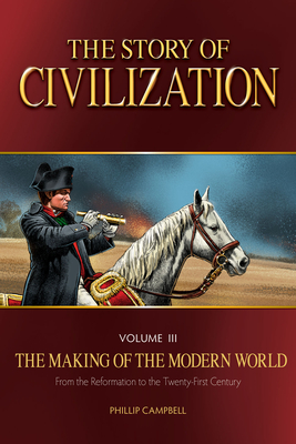 The Story of Civilization: The Making of the Modern World Text Book By Phillip Campbell Cover Image