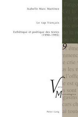 Le Rap Français: Esthétique Et Poétique Des Textes (1990-1995) (Varia Musicologica #9) By Peter M. Krakauer (Editor), Isabelle Marc Martinez Cover Image