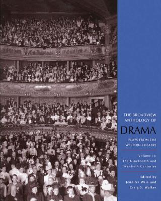 The Broadview Anthology of Drama, Volume 2: The Nineteenth and Twentieth Centuries By Craig S. Walker (Editor), Jennifer Wise (Editor) Cover Image